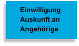 Einwilligung Auskunft an  Angehörige