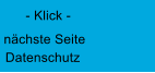 nächste Seite  Datenschutz - Klick -