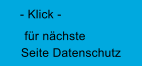 für nächste Seite Datenschutz - Klick -